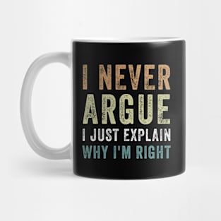 I Never Argue I Just Explain Why I'm Right Funny Saying Mug